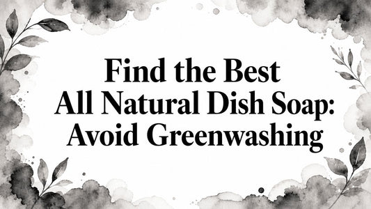 Find the Best All Natural Dish Soap: Avoid Greenwashing