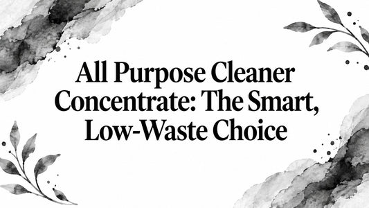 All Purpose Cleaner Concentrate: The Smart, Low-Waste Choice