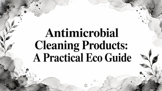 Antimicrobial Cleaning Products: A Practical Eco Guide