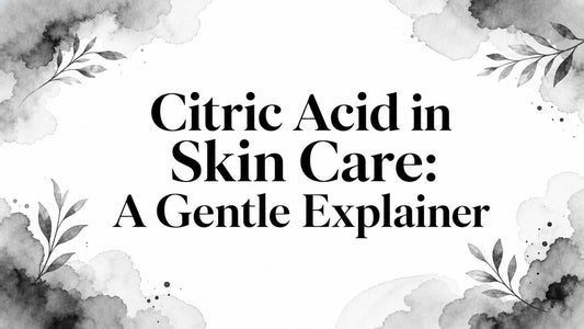Citric Acid in Skin Care: A Gentle Explainer