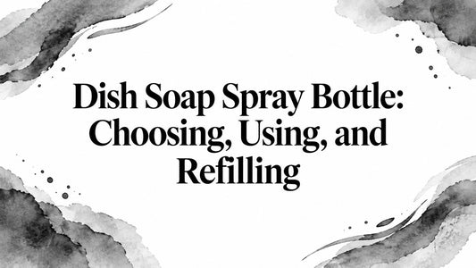 Dish Soap Spray Bottle: Choosing, Using, and Refilling