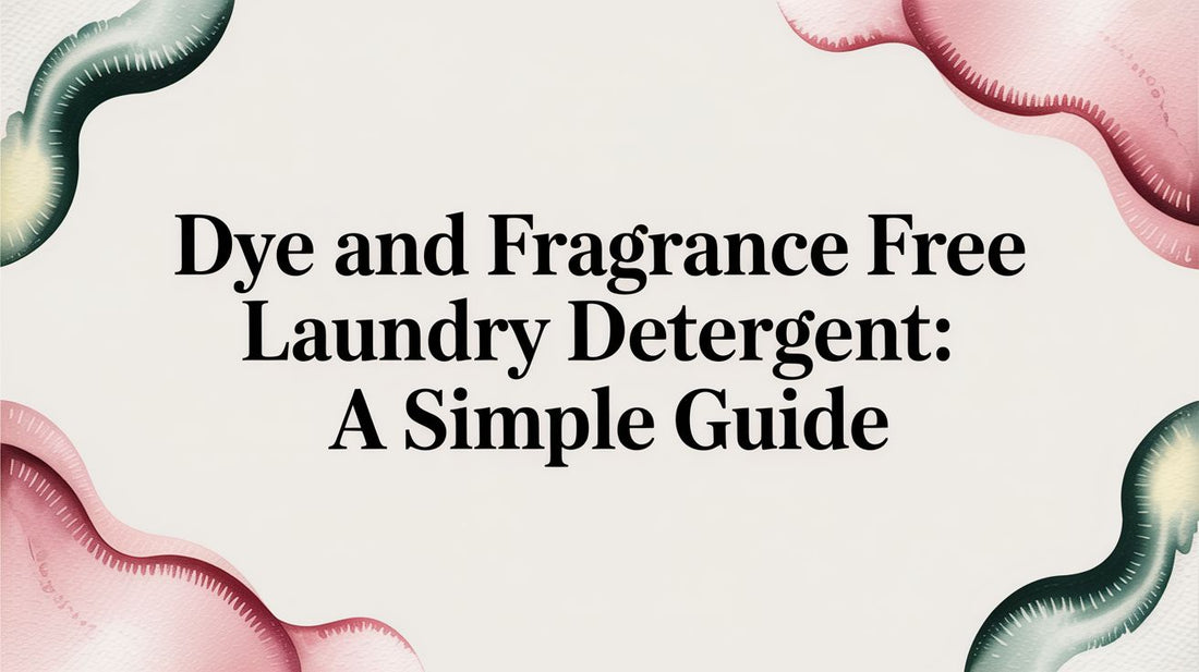 Dye and Fragrance Free Laundry Detergent: A Simple Guide