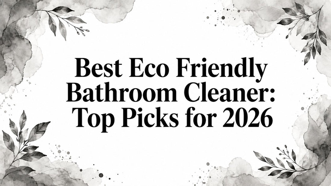 Best Eco Friendly Bathroom Cleaner: Top Picks for 2026