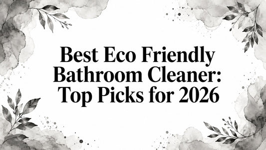 Best Eco Friendly Bathroom Cleaner: Top Picks for 2026
