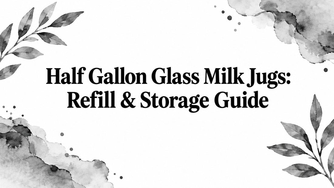 Half Gallon Glass Milk Jugs: Refill & Storage Guide