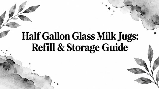 Half Gallon Glass Milk Jugs: Refill & Storage Guide