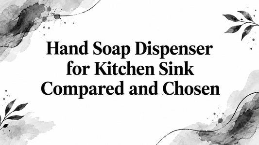 Hand Soap Dispenser for Kitchen Sink Compared and Chosen
