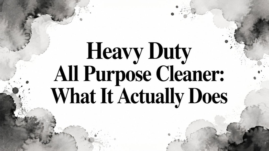 Heavy Duty All Purpose Cleaner: What It Actually Does