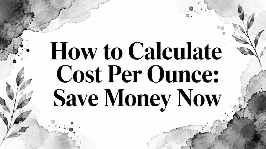 How to Calculate Cost Per Ounce: Save Money Now
