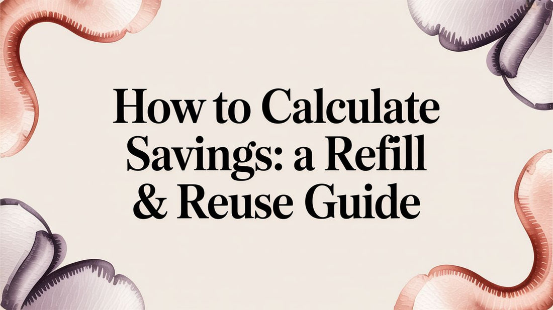 How to Calculate Savings: A Refill & Reuse Guide