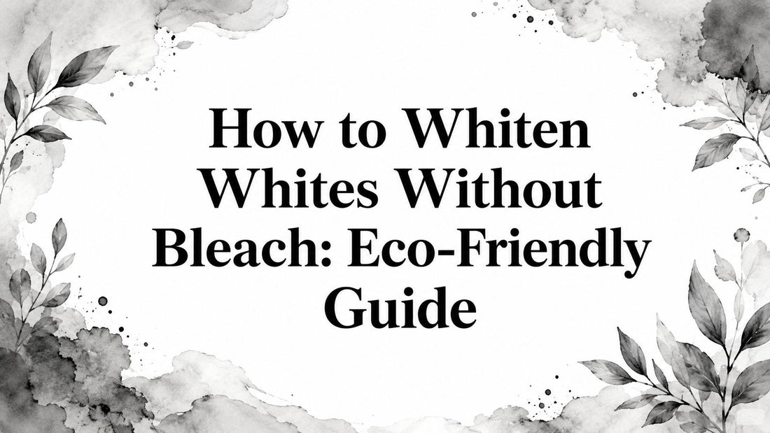 How to Whiten Whites Without Bleach: Eco-Friendly Guide