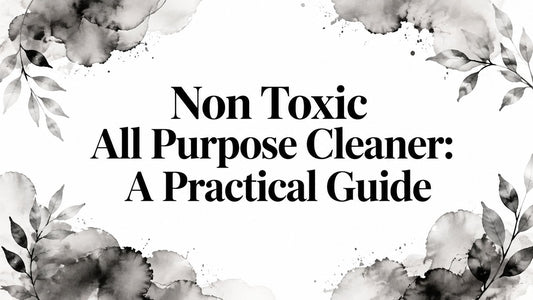 Non Toxic All Purpose Cleaner: A Practical Guide