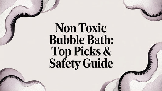 Non Toxic Bubble Bath: Top Picks & Safety Guide