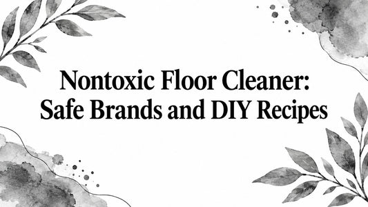 Nontoxic Floor Cleaner: Safe Brands and DIY Recipes