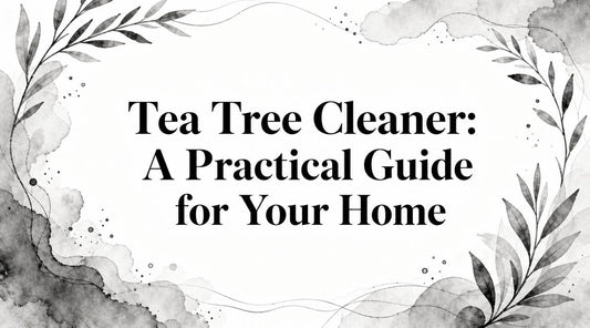 Tea Tree Cleaner: A Practical Guide for Your Home