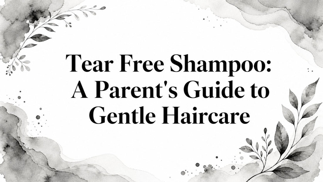 Tear Free Shampoo: A Parent's Guide to Gentle Haircare