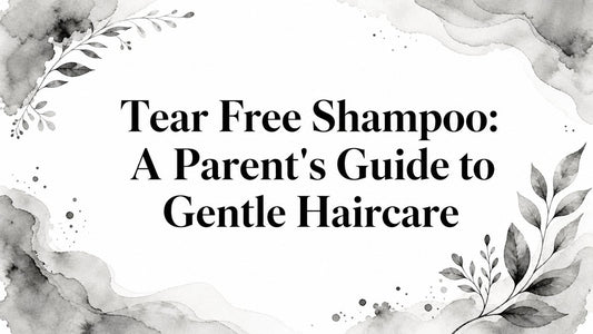 Tear Free Shampoo: A Parent's Guide to Gentle Haircare