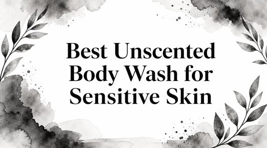 Best Unscented Body Wash for Sensitive Skin