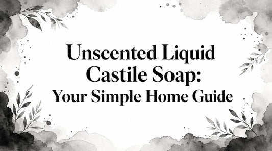 Unscented Liquid Castile Soap: Your Simple Home Guide