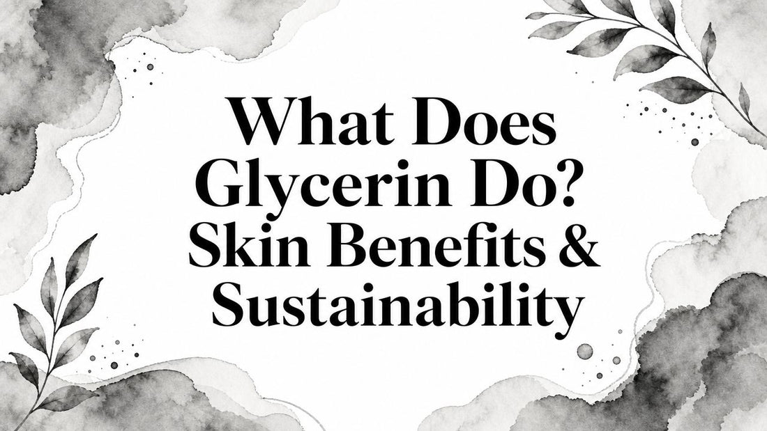 What Does Glycerin Do? Skin Benefits & Sustainability