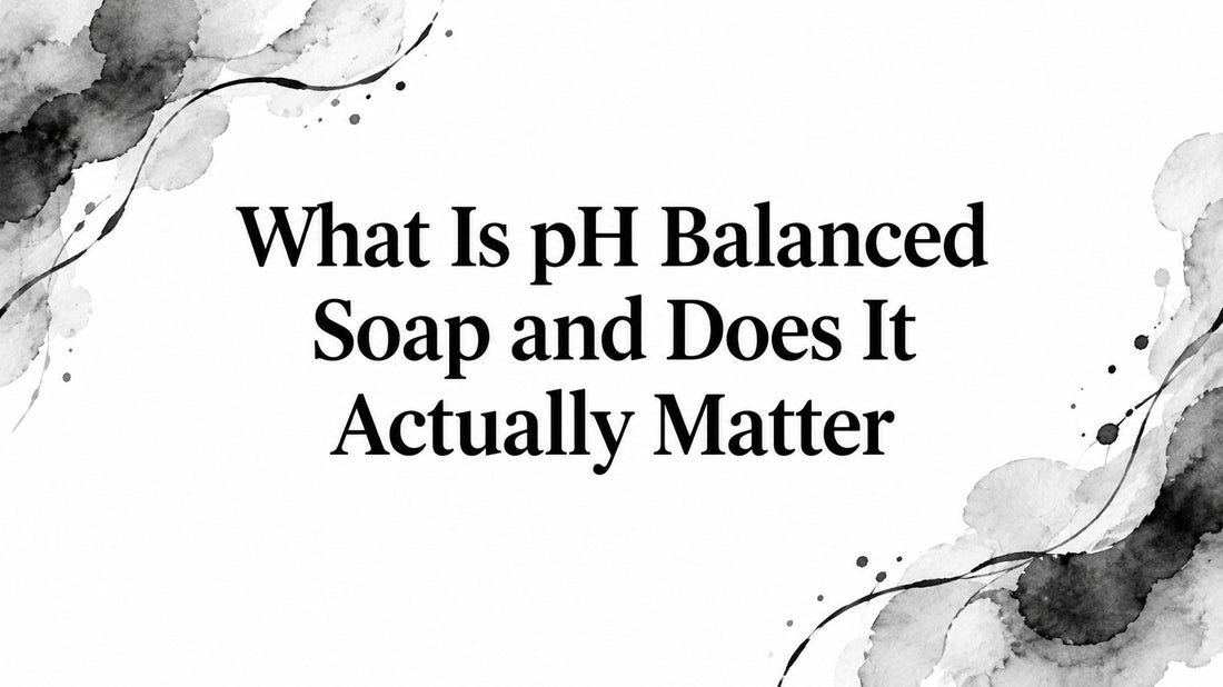 What Is pH Balanced Soap and Does It Actually Matter