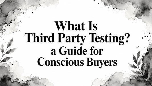 What Is Third Party Testing? a Guide for Conscious Buyers