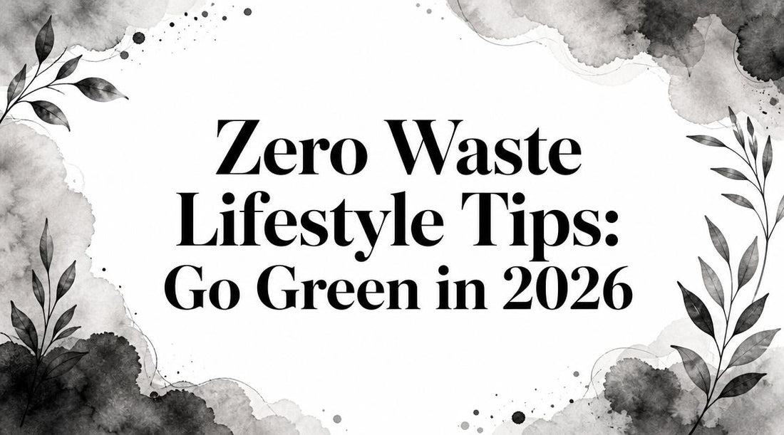 Zero Waste Lifestyle Tips: Go Green in 2026